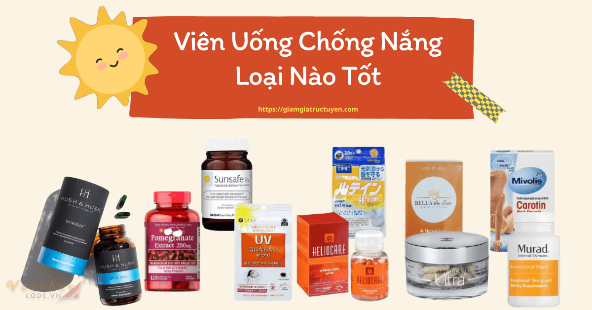Review 7 viên uống chống nắng loại nào tốt, không tác dụng phụ